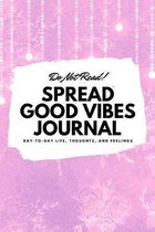 Do Not Read! Spread Good Vibes Journal (6x9 Softcover Lined Journal / Notebook)