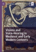 Palgrave Studies in Literature, Science and Medicine - Visions and Voice-Hearing in Medieval and Early Modern Contexts
