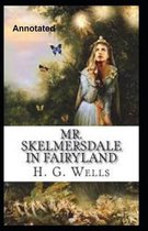 Mr.Skelmersdale In Fairyland Annotated