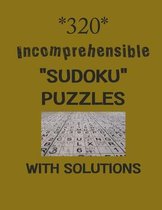 320 Incomprehensible  Sudoku  puzzles with Solutions