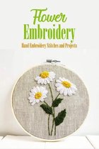 Flower Embroidery: Hand Embroidery Stitches and Projects