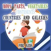 Body Parts Vegetables Continents Countries And Galaxies For Kids