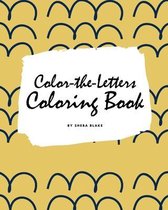 Color-The-Letters Coloring Book for Children (8x10 Coloring Book / Activity Book)