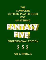 The Complete Lottery Player Book for Mastering FANTASY FIVE