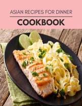 Asian Recipes For Dinner Cookbook