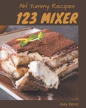 Ah! 123 Yummy Mixer Recipes