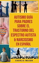 Autismo Guia Para Padres Sobre El Trastorno Del Espectro Autista & Narcisismo En Espanol