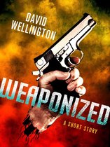 Weaponized: A Short Story
