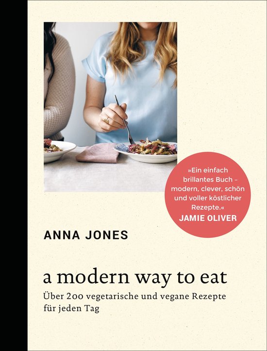 Anna Jones' 'A Modern Way to Eat' met recepten. Tekst: "Een eenvoudig briljant boek - modern, slim, mooi en vol heerlijke recepten." - Jamie Oliver.