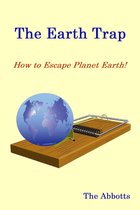 The Earth Trap: How to Escape Planet Earth!