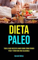 Dieta Paleo: Todo Lo Que Necesita Saber Sobre Cómo Perder Peso Y Tener Una Vida Saludable