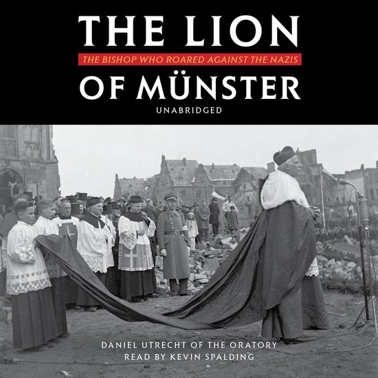 The Lion of Münster: The Bishop Who Roared Against the Nazi ... - cover