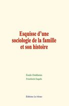 Esquisse d'une sociologie de la famille et son histoire