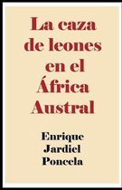 La caza de leones en el Africa Austral