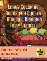 Large Coloring Books for Adults- Large Coloring Books for Adults (Magical Kingdom - Fairy Homes)