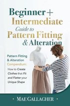 Pattern Fitting: Beginner + Intermediate Guide to Pattern Fitting and Alteration: Pattern Fitting and Alteration Compendium