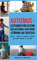Autismus - Leitfaden fur Eltern zur Autismus-Spektrum-Stoerung Auf Deutsch/ Autism - Guide for Parents to Autism Spectrum Disorder In German