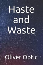 Haste and Waste