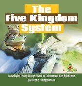 The Five Kingdom System Classifying Living Things Book of Science for Kids 5th Grade Children's Biology Books