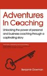 Adventures in Coaching Unlocking the power of personal and business coaching through a captivating story