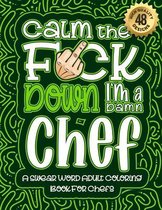 Calm The F*ck Down I'm a chef: Swear Word Coloring Book For Adults