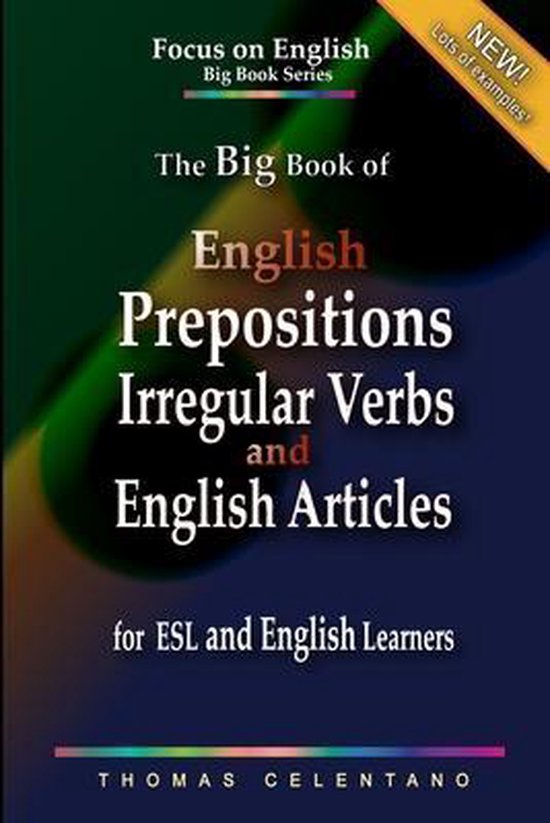 The Focus on English Grammar Big Book-The Big Book of English Prepositions, Irregular Verbs, and English Articles for ESL and English Learners
