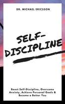 Self-Discipline: Boost Self-Discipline, Overcome Anxiety, Achieve Personal Goals & Become a Better You