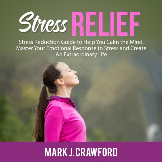 Stress Relief: Stress Reduction Guide to Help You Calm the M ... - cover