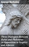 Three Dialogues Between Hylas and Philonous in Opposition to Sceptics and Atheists