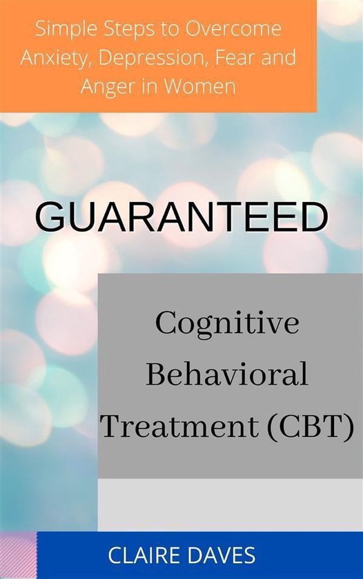 Guaranteed Cognitive Behavioral Treatment (CBT) Simple Steps ... - cover
