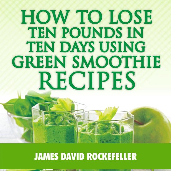 How to Lose Ten Pounds in Ten Days Using Green Smoothie Reci ... - cover