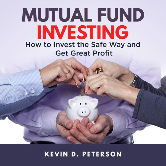 Mutual Fund Investing: How to Invest the Safe Way and Get Gr ... - cover