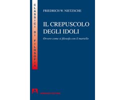 Crepuscolo degli idoli. Ovvero: come si filosofa col martello