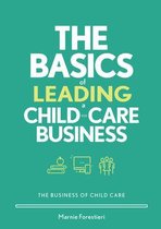 The Business of Child Care-The Basics of Leading a Child-Care Business