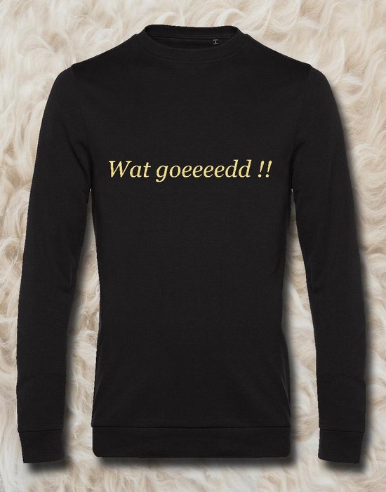 Sweater met opdruk “Wat goedddd!!!” Zwarte sweater met goudkleurige opdruk. Uitspraak die vooral bekend is geworden door het programma Chateau Meiland en Martien Meiland. Nu op je favoriete sweater
