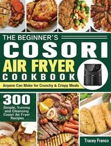 The Beginner's Cosori Air Fryer Cookbook