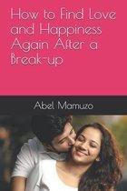 How to Find Love and Happiness Again After a Break-up