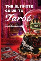 The Ultimate Guide To Tarot- Interpreting Your Life Journey Through Tarot Blueprint Deck