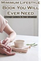 Mimimum Lifestyle Book You Will Ever Need Leverage Laziness To Your Advantage