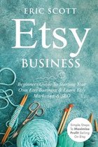 Etsy Business - Beginners Guide To Starting Your Own Etsy Business & Learn Etsy Marketing & SEO