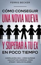 Como Conseguir una Novia Nueva y Superar a tu Ex en Poco Tiempo