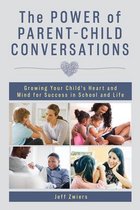 The Power of Parent-Child Conversations: Growing Your Child's Heart and Mind for Success in School and Life