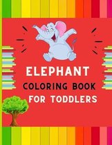 Elephant coloring book for toddlers: A funny collection of easy elephant coloring book for kids, toddlers & preschoolers, boys & girls: A Fun Kid coloring book for beginners
