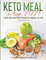 Keto Meal Prep 2021 AND 30-Day Ketogenic Meal Plan (2 Books IN 1)