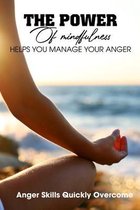 The Power Of Mindfulness Helps You Manage Your Anger Anger Skills Quickly Overcome