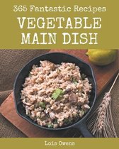 365 Fantastic Vegetable Main Dish Recipes