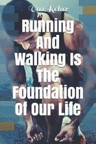 Running And Walking Is The Foundation Of Our Life