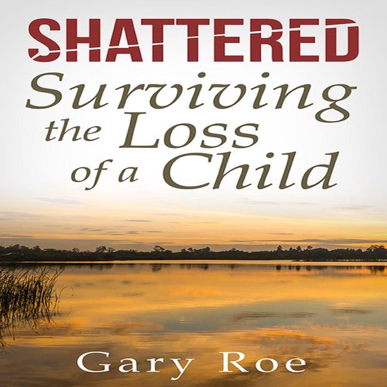 Shattered: Surviving the Loss of a Child - cover