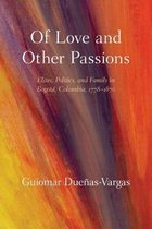 Of Love and Other Passions: Elites, Politics, and Family in Bogot�, Colombia, 1778-1870