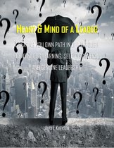 Heart & Mind of a Leader: Creating Your Own Path in Life Through Continuous Learning, Self-Discovery, and Genuine Leadership